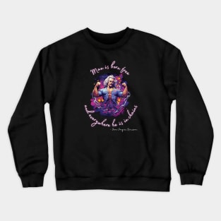 Man is born free and everywhere he is in chains - dark - Jean Jaques Rousseau, Social Contract Philosophy Design Crewneck Sweatshirt